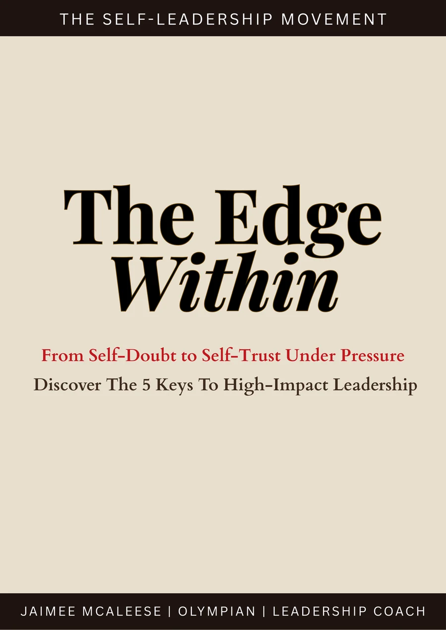 The Edge Within - From Self-Doubt to Self-Trust Under Pressure - 5 Keys To High-Impact Leadership by Jaimee McAleese